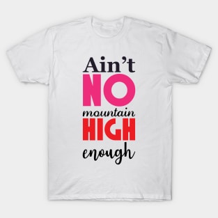 No mountain high enough T-Shirt